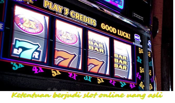 Ketentuan berjudi slot online uang asli